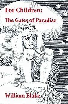 For Children: The Gates of Paradise by William Blake