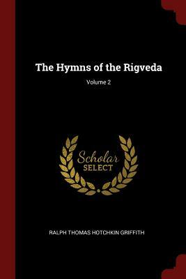The Hymns of the Rigveda; Volume 2 by Ralph Thomas Hotchkin Griffith
