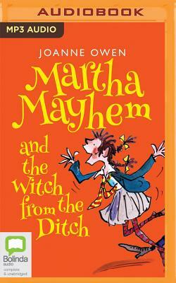 Martha Mayhem and the Witch from the Ditch by Joanne Owen