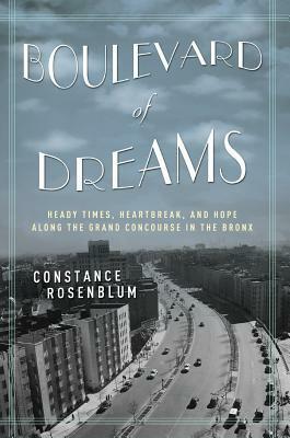 Boulevard of Dreams: Heady Times, Heartbreak, and Hope Along the Grand Concourse in the Bronx by Constance Rosenblum