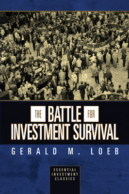 The Battle for Investment Survival (Essential Investment Classics) by Gerald M. Loeb