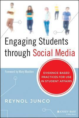 Engaging Students Through Social Media: Evidence-Based Practices for Use in Student Affairs by Reynol Junco