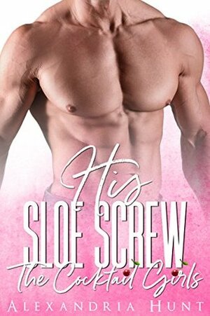 His Sloe Screw by Alexandria Hunt