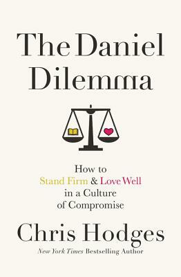 The Daniel Dilemma: How to Stand Firm and Love Well in a Culture of Compromise by Chris Hodges