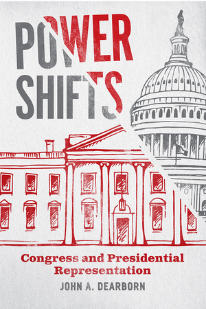 Power Shifts: Congress and Presidential Representation by John A. Dearborn
