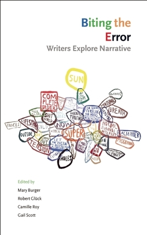 Biting the Error: Writers Explore Narrative by Camille Roy, Robert Glück, Mary Burger, Gail Scott