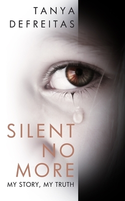 Silent No More: My Story, My Truth by Tanya DeFreitas