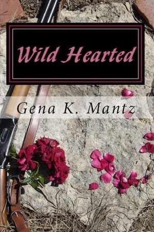 Wild Hearted by Gena Mantz