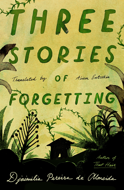 Three Stories of Forgetting by Djaimilia Pereira de Almeida