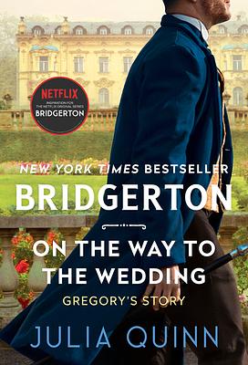 On the Way to the Wedding: Bridgerton: Gregory's Story by Julia Quinn