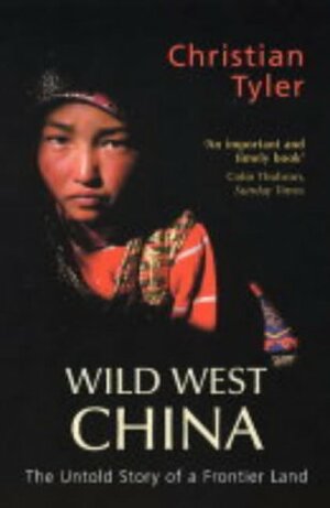 Wild West China: The Untold Story of a Frontier Land by Christian Tyler