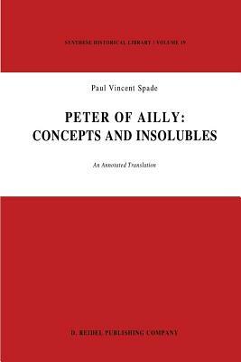 Peter of Ailly: Concepts and Insolubles: An Annotated Translation by 