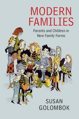 Modern Families: Parents and Children in New Family Forms by Susan Golombok