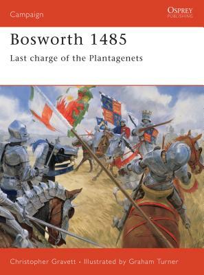 Bosworth 1485: Last Charge of the Plantagenets by Christopher Gravett