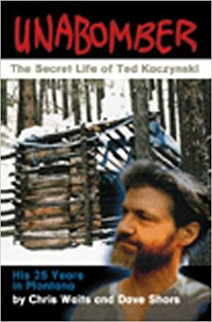 Unabomber: The Secret Life of Ted Kaczynski by Chris Waits