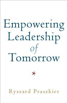 Empowering Leadership of Tomorrow by Ryszard Praszkier