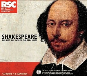 Shakespeare: The Life, The Works, The Treasures by Catherine M.S. Alexander