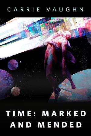 Time: Marked and Mended by Carrie Vaughn