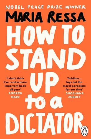 How to Stand Up to a Dictator by Maria Ressa