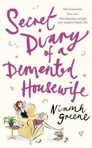 Secret Diary of a Demented Housewife by Niamh Greene