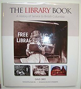 The Library Book: A History of Service to British Columbia by Dave Obee