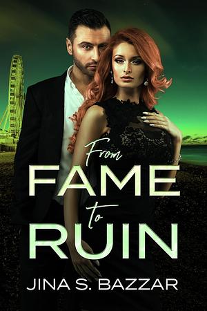 From Fame to Ruin by Jina S. Bazzar