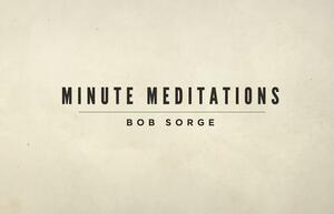 Minute Meditations by Bob Sorge