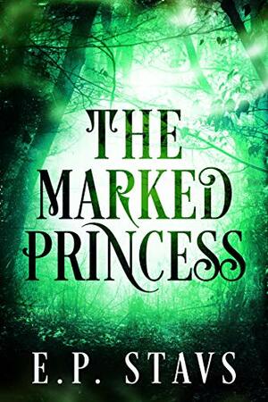 The Marked Princess by E.P. Stavs