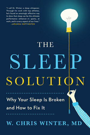 The Sleep Solution: Why Your Sleep Is Broken and How to Fix It by W. Chris Winter