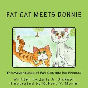 The Adventures of Fat Cat and his Friends: Fat Cat Meets Bonnie by Julie A. Dickson