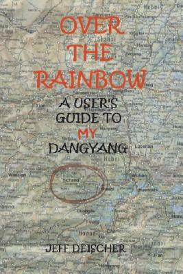 Over the Rainbow: a User's Guide to My Dangyang by Jeff Deischer