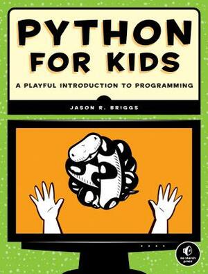 Python for Kids: A Playful Introduction to Programming by Jason R. Briggs