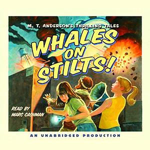 Whales on Stilts: M.T. Anderson's Thrilling Tales by M.T. Anderson