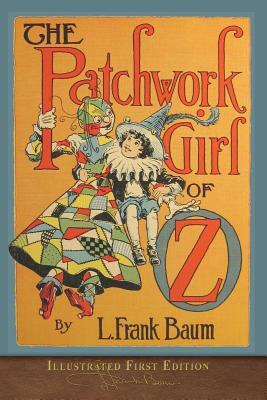 The Patchwork Girl of Oz: Illustrated First Edition by L. Frank Baum