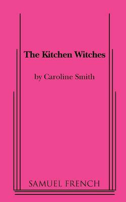 The Kitchen Witches by Caroline Smith