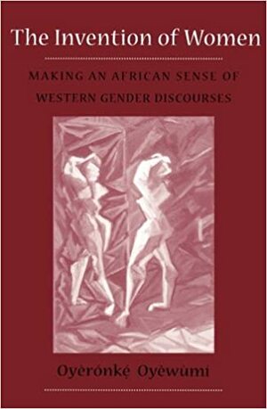 A invenção das mulheres: construindo um sentido africano para os discursos ocidentais de gênero by Oyèrónkẹ́ Oyěwùmí