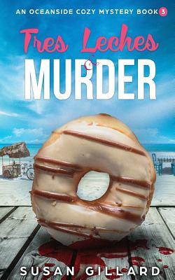 Tres Leches & Murder: An Oceanside Cozy Mystery - Book 3 by Susan Gillard