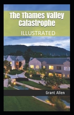 The Thames Valley Catastrophe Illustrated by Grant Allen