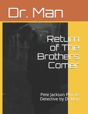 Return of The Brothers Comer: Pete Jackson Private Detective by Dr.Man by Man