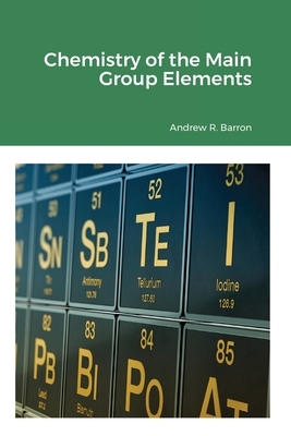 Chemistry of the Main Group Elements by Andrew Barron