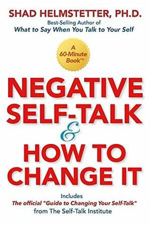 Negative Self-Talk and How to Change It by Shad Helmstetter