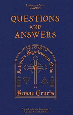 Rosicrucian Questions and Answers by Christian Bernard