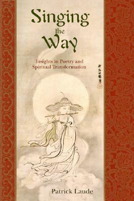 Singing the Way: Insights Into Poetry & Spiritual Transformation by Patrick Laude