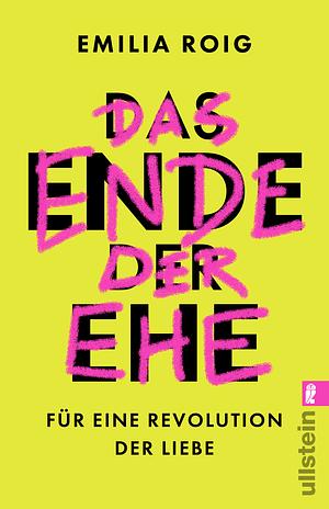 Das Ende der Ehe: Für eine Revolution der Liebe by Emilia Roig