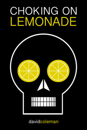 Choking on Lemonade by David Coleman