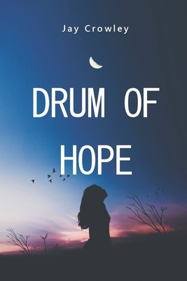 Drum of Hope by Jay Crowley
