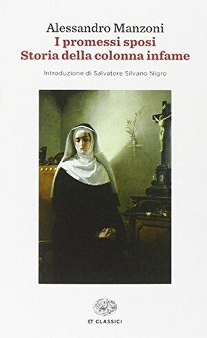 I promessi sposi / Storia della colonna infame by Alessandro Manzoni, Salvatore Silvano Nigro