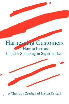 Harnessing Customers - How to Increase Impulse Shopping in Supermarkets by Zeeshan-Ul-Hassan Usmani
