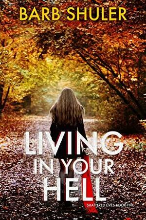 Living In Your Hell by Barb Shuler