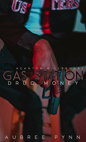 Gas Station Drug Money: A Ganton Hills Short by Aubreé Pynn
